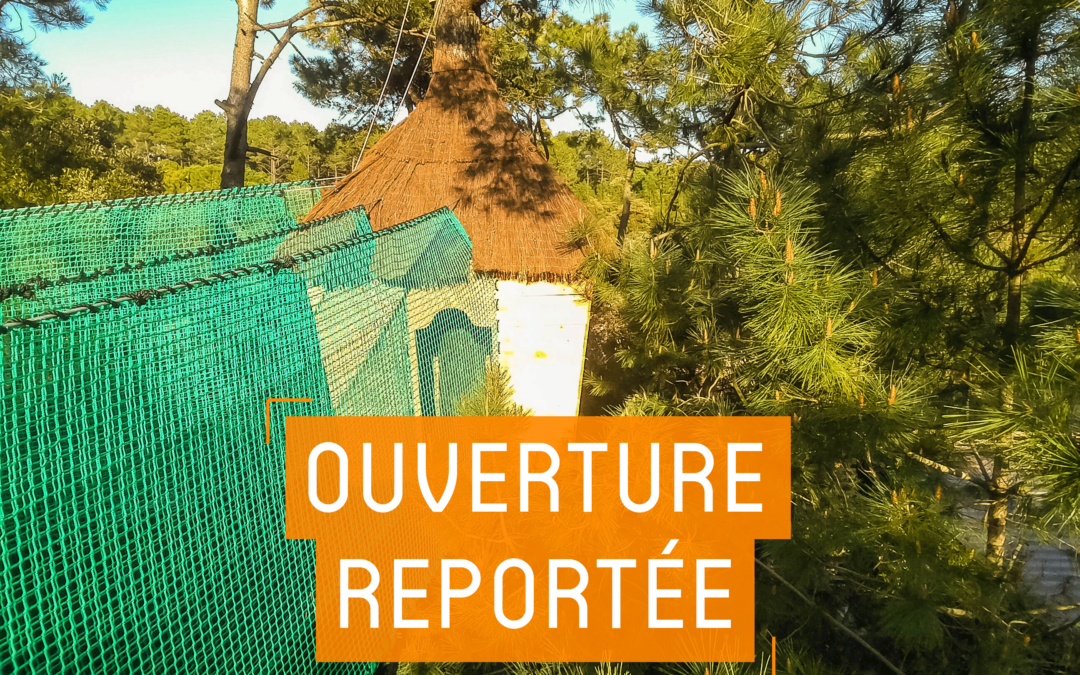 L’ouverture 2021 est reportée !